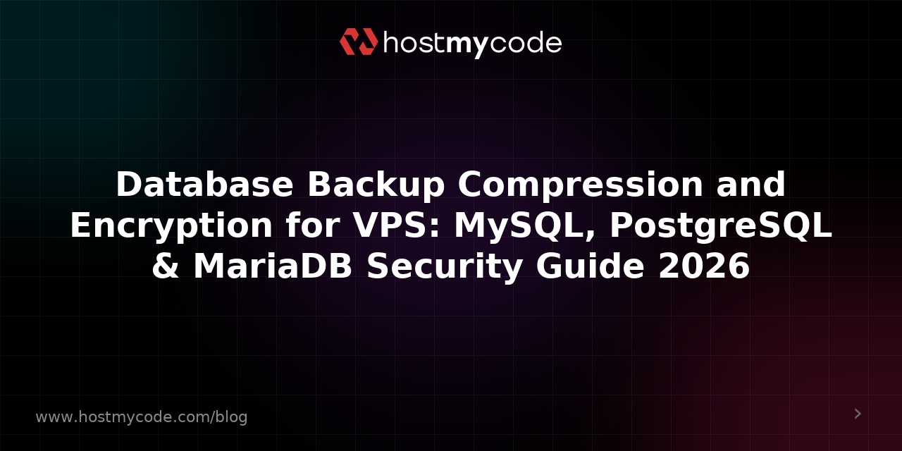 Database Backup Compression and Encryption for VPS: MySQL, PostgreSQL & MariaDB Security Guide 2026