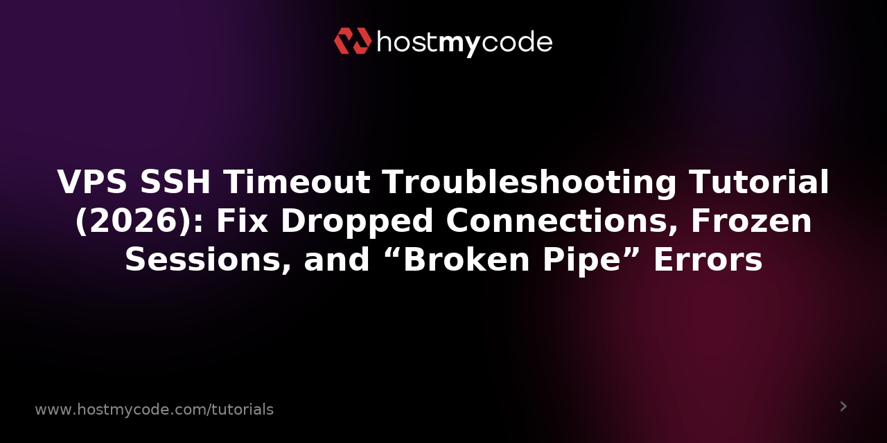 VPS SSH Timeout Troubleshooting Tutorial (2026): Fix Dropped Connections, Frozen Sessions, and “Broken Pipe” Errors