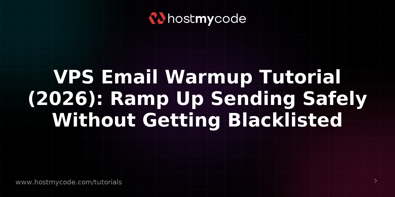 VPS Email Warmup Tutorial (2026): Ramp Up Sending Safely Without Getting Blacklisted