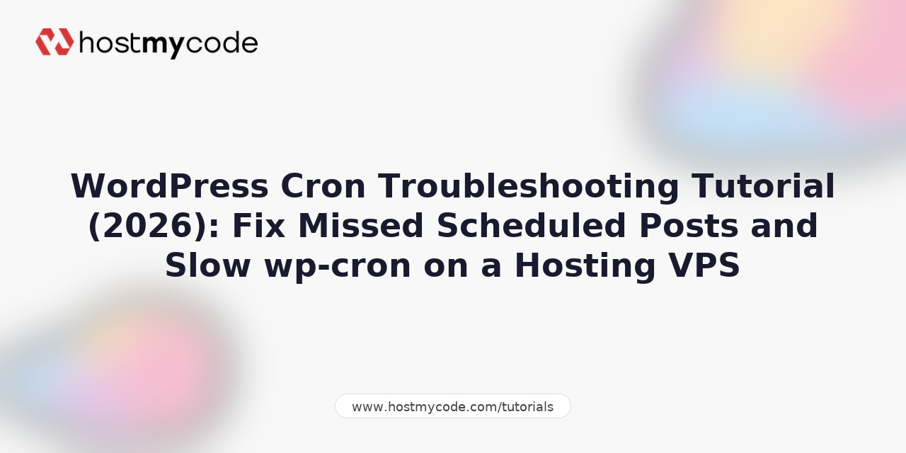WordPress Cron Troubleshooting Tutorial (2026): Fix Missed Scheduled Posts and Slow wp-cron on a Hosting VPS