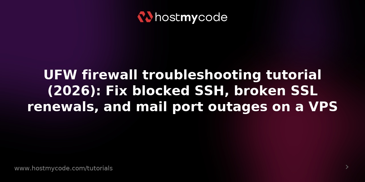 UFW firewall troubleshooting tutorial (2026): Fix blocked SSH, broken SSL renewals, and mail port outages on a VPS
