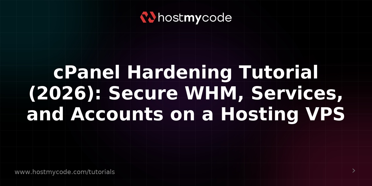 cPanel Hardening Tutorial (2026): Secure WHM, Services, and Accounts on a Hosting VPS