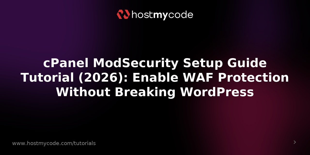 cPanel ModSecurity Setup Guide Tutorial (2026): Enable WAF Protection Without Breaking WordPress