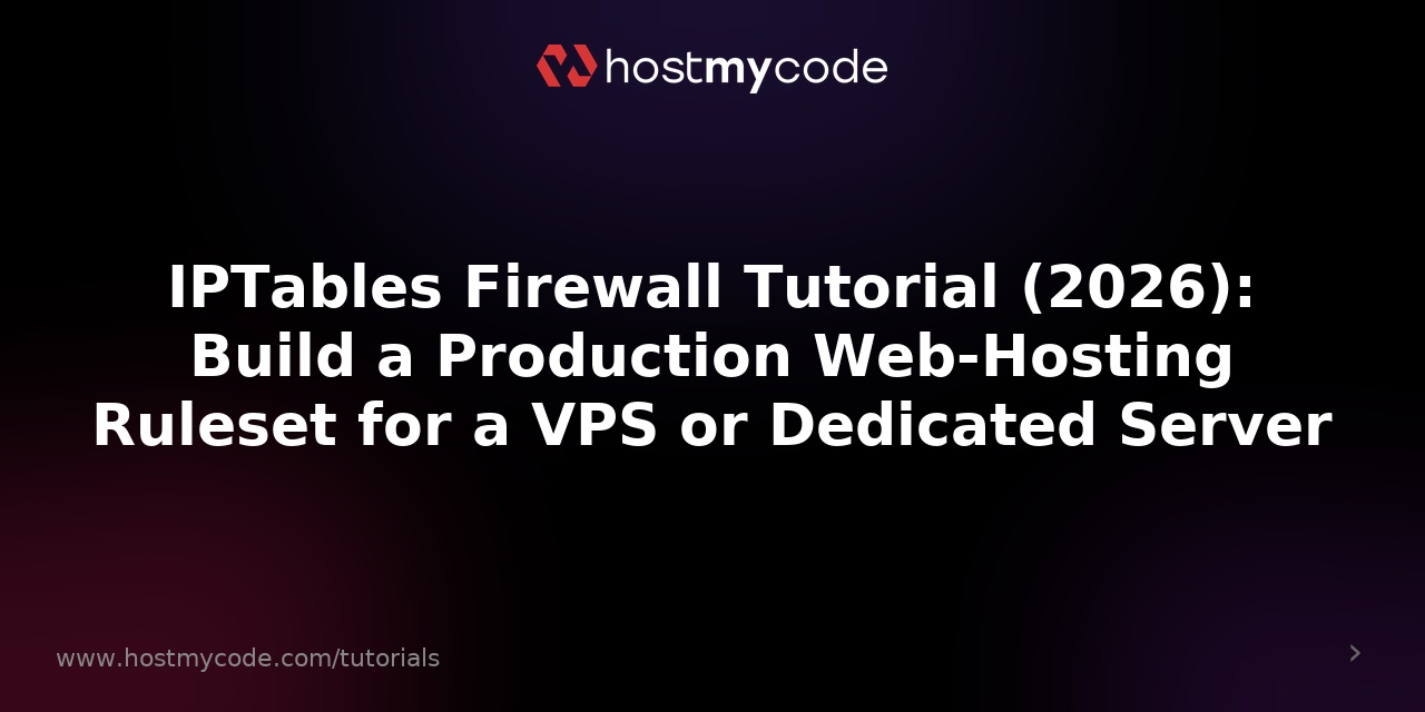 IPTables Firewall Tutorial (2026): Build a Production Web-Hosting Ruleset for a VPS or Dedicated Server
