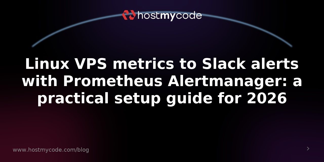 Linux VPS metrics to Slack alerts with Prometheus Alertmanager: a practical setup guide for 2026