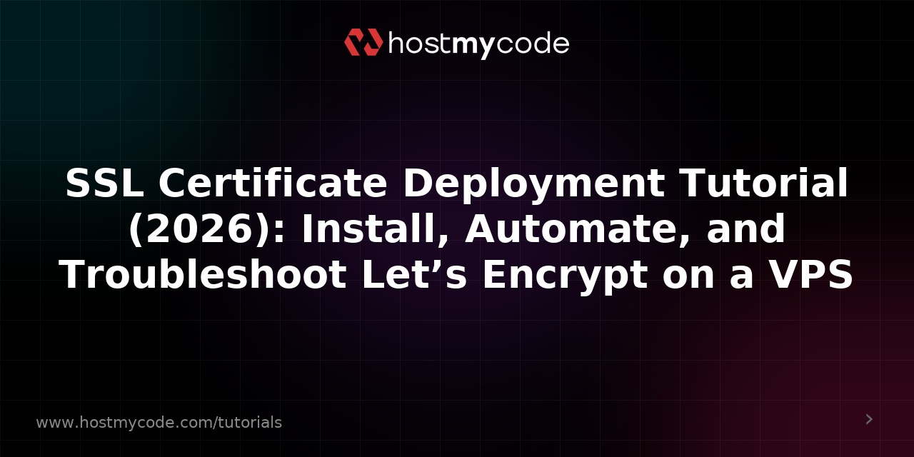 SSL Certificate Deployment Tutorial (2026): Install, Automate, and Troubleshoot Let’s Encrypt on a VPS