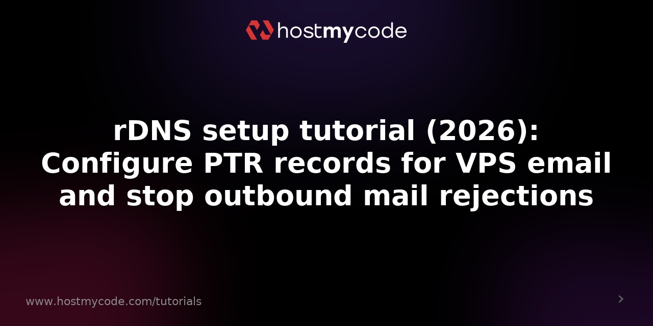 rDNS setup tutorial (2026): Configure PTR records for VPS email and stop outbound mail rejections