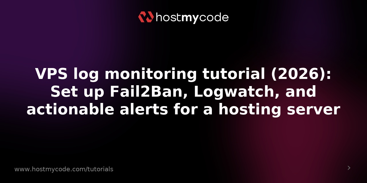 VPS log monitoring tutorial (2026): Set up Fail2Ban, Logwatch, and actionable alerts for a hosting server