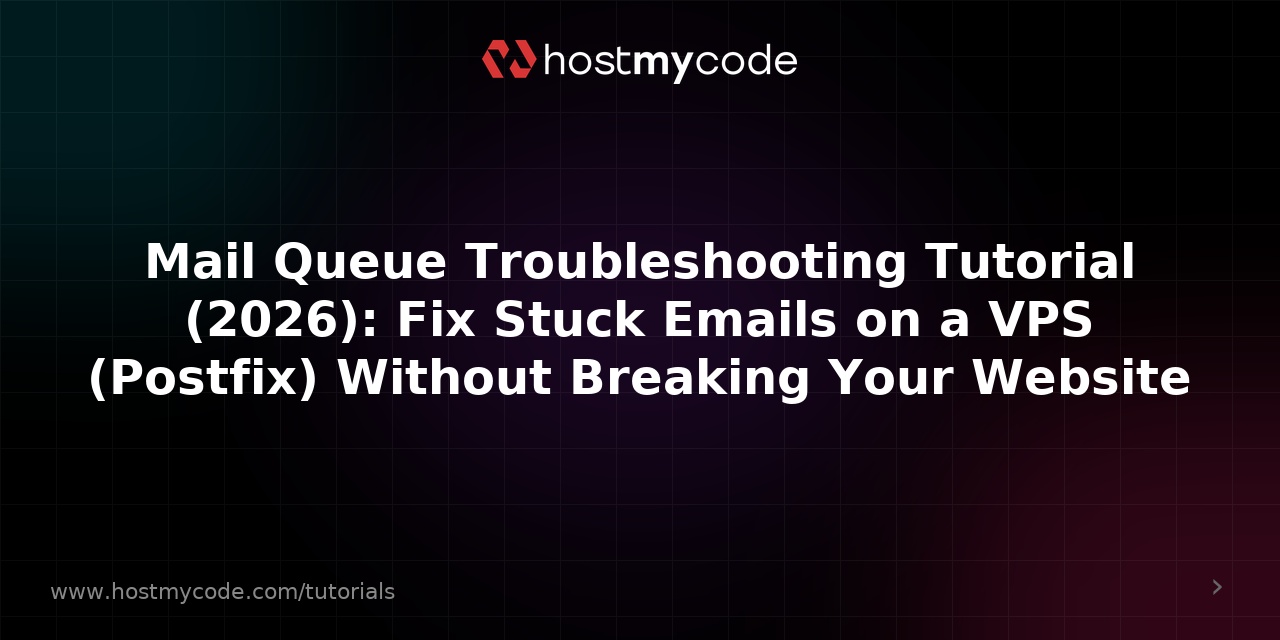 Mail Queue Troubleshooting Tutorial (2026): Fix Stuck Emails on a VPS (Postfix) Without Breaking Your Website