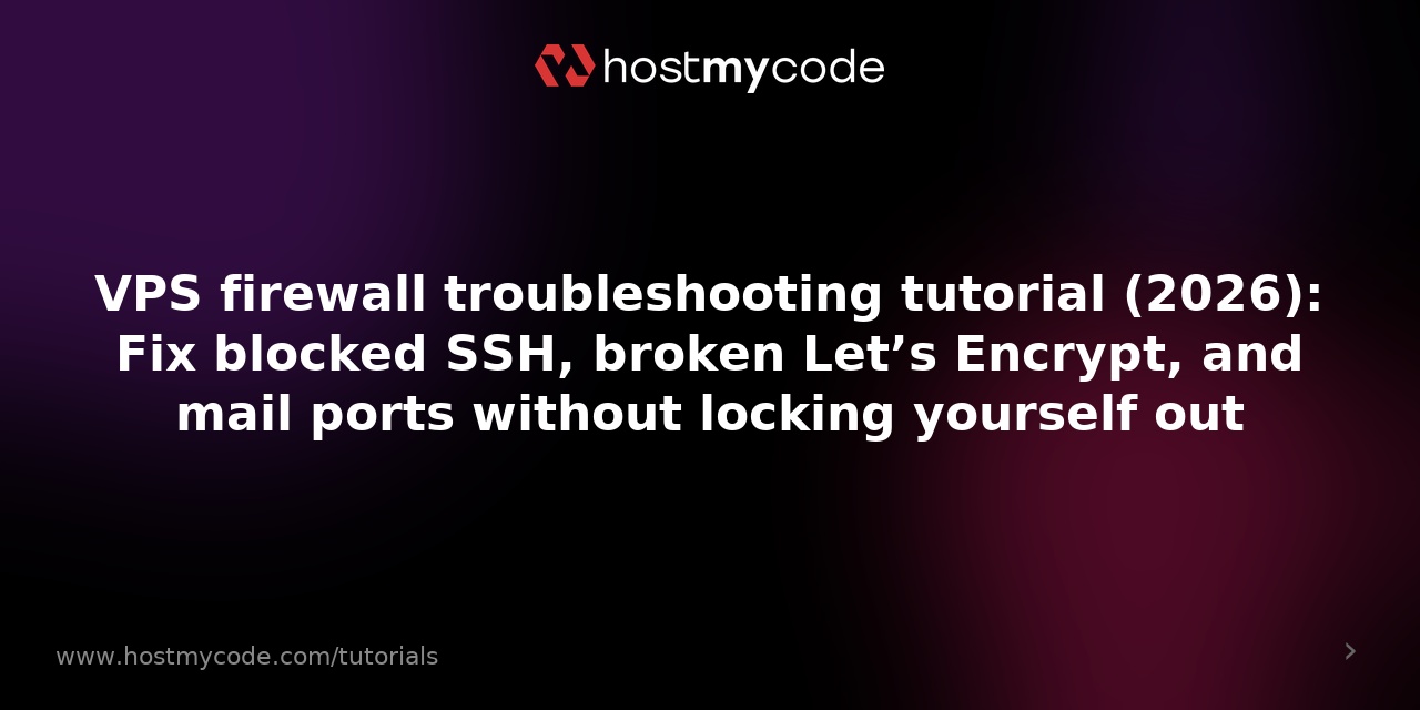 VPS firewall troubleshooting tutorial (2026): Fix blocked SSH, broken Let’s Encrypt, and mail ports without locking yourself out