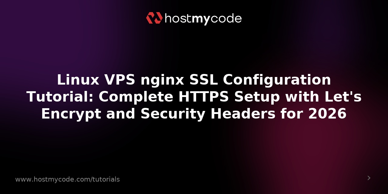 Linux VPS nginx SSL Configuration Tutorial: Complete HTTPS Setup with Let's Encrypt and Security Headers for 2026