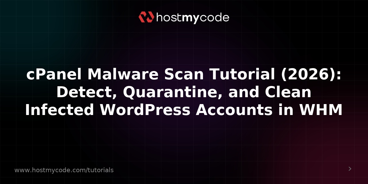 cPanel Malware Scan Tutorial (2026): Detect, Quarantine, and Clean Infected WordPress Accounts in WHM
