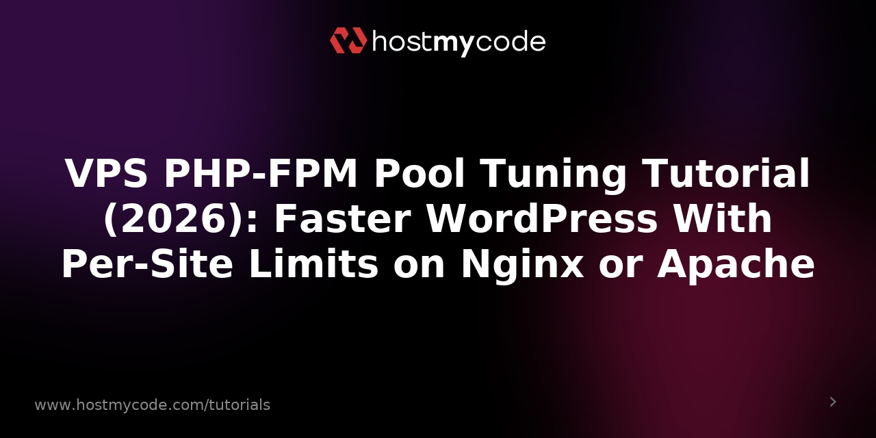 VPS PHP-FPM Pool Tuning Tutorial (2026): Faster WordPress With Per-Site Limits on Nginx or Apache