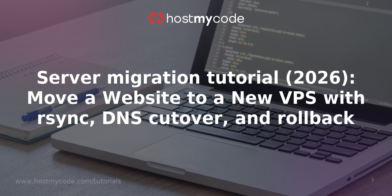 Server migration tutorial (2026): Move a Website to a New VPS with rsync, DNS cutover, and rollback