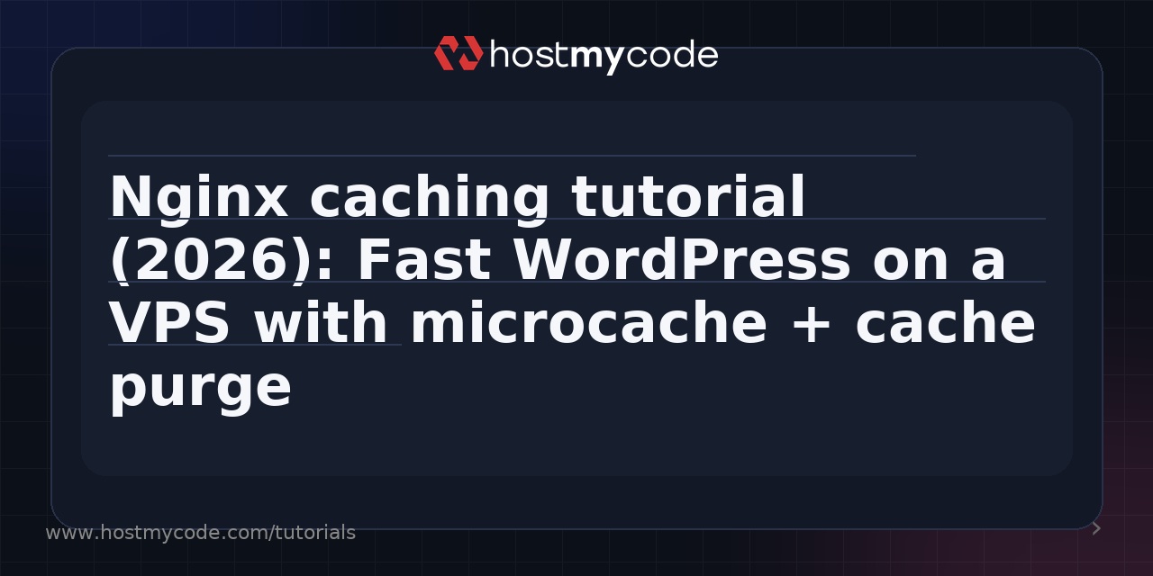 Nginx caching tutorial (2026): Fast WordPress on a VPS with microcache + cache purge