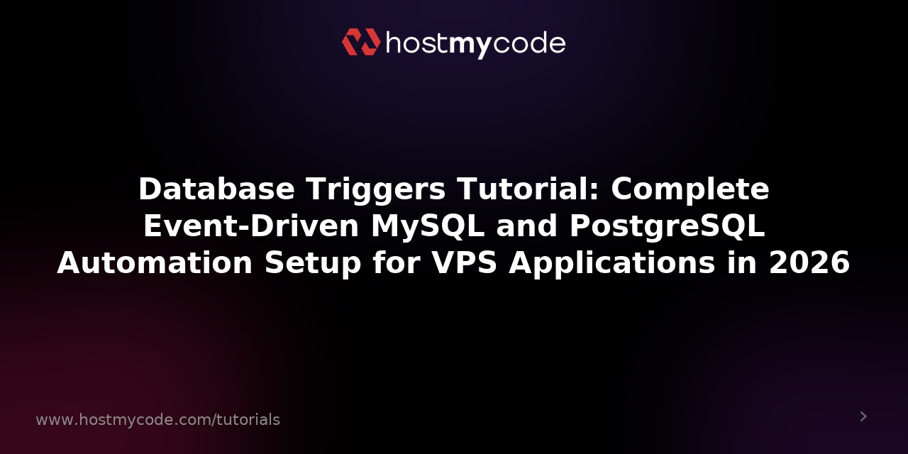 Database Triggers Tutorial: Complete Event-Driven MySQL and PostgreSQL Automation Setup for VPS Applications in 2026