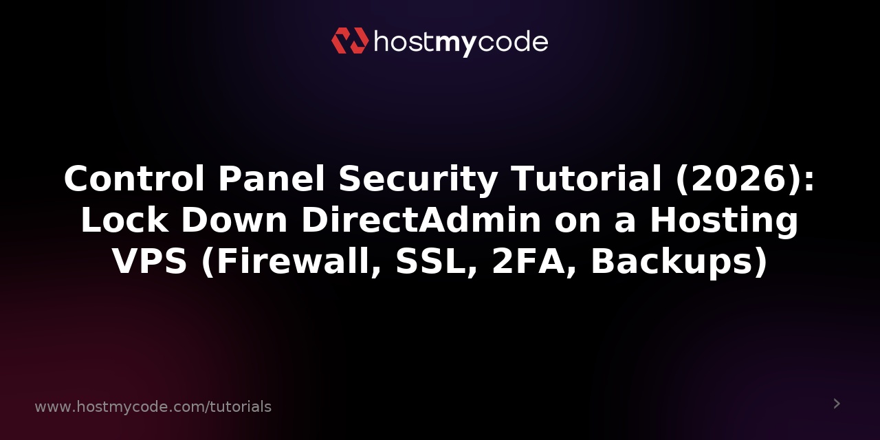 Control Panel Security Tutorial (2026): Lock Down DirectAdmin on a Hosting VPS (Firewall, SSL, 2FA, Backups)