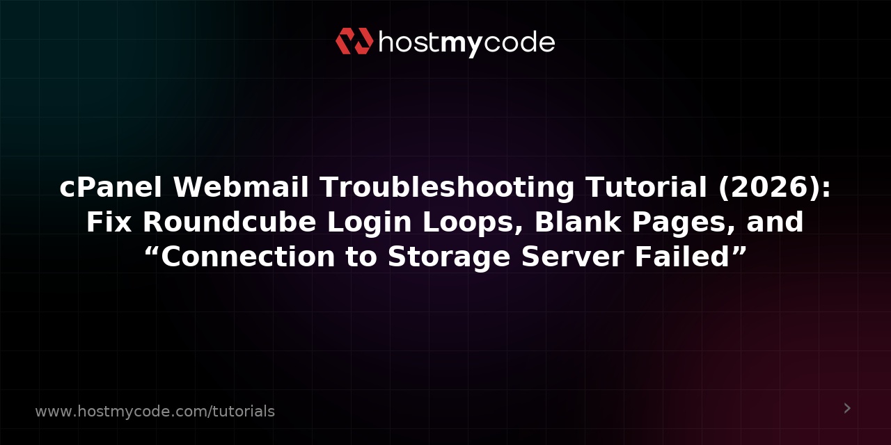cPanel Webmail Troubleshooting Tutorial (2026): Fix Roundcube Login Loops, Blank Pages, and “Connection to Storage Server Failed”