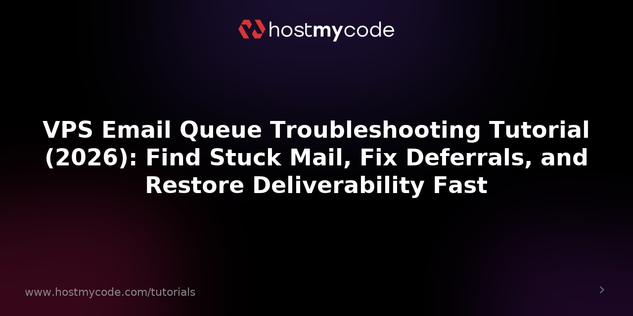 VPS Email Queue Troubleshooting Tutorial (2026): Find Stuck Mail, Fix Deferrals, and Restore Deliverability Fast