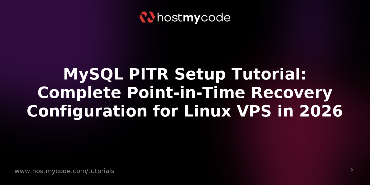 MySQL PITR Setup Tutorial: Complete Point-in-Time Recovery Configuration for Linux VPS in 2026
