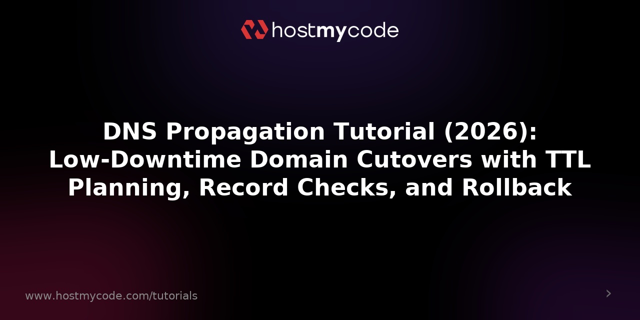 DNS Propagation Tutorial (2026): Low‑Downtime Domain Cutovers with TTL Planning, Record Checks, and Rollback