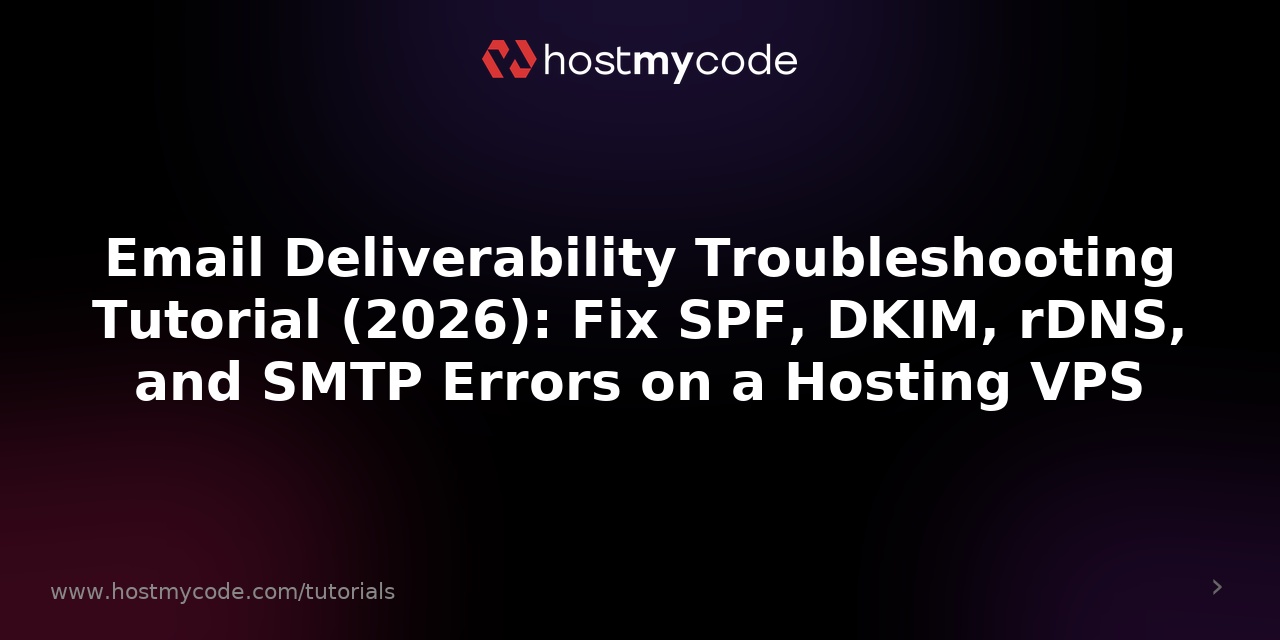 Email Deliverability Troubleshooting Tutorial (2026): Fix SPF, DKIM, rDNS, and SMTP Errors on a Hosting VPS