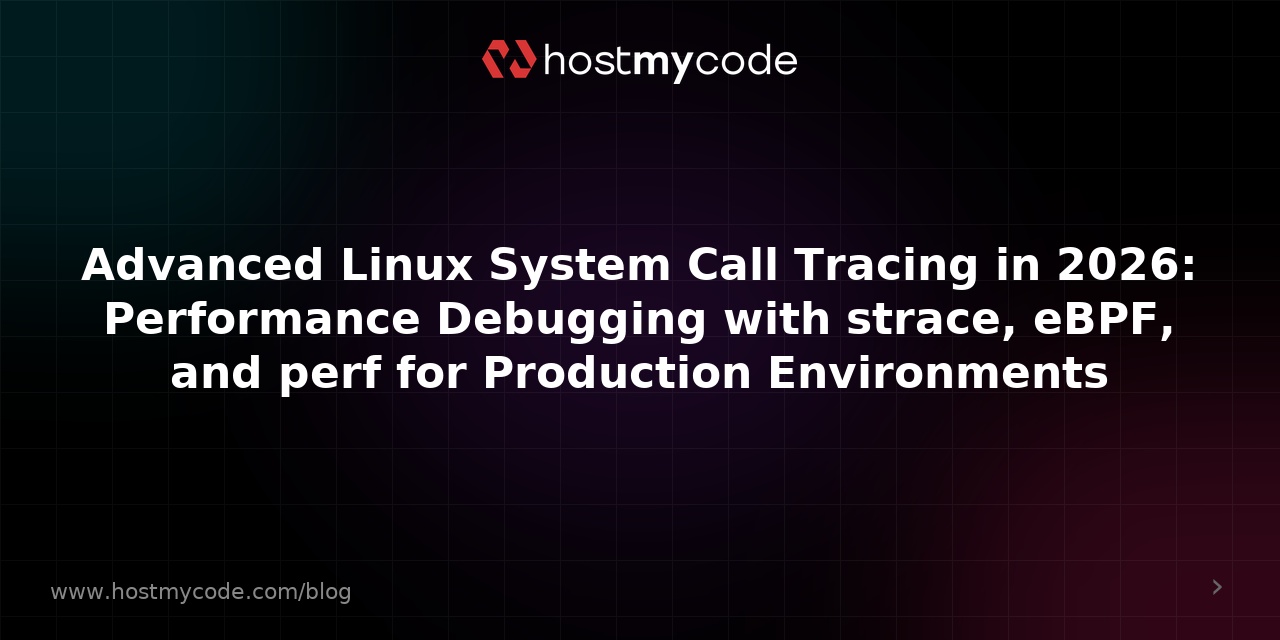 Advanced Linux System Call Tracing in 2026: Performance Debugging with strace, eBPF, and perf for Production Environments