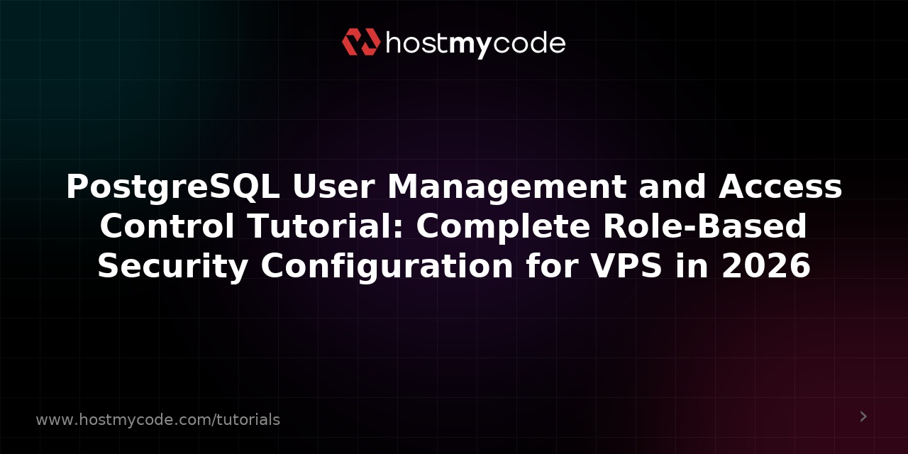 PostgreSQL User Management and Access Control Tutorial: Complete Role-Based Security Configuration for VPS in 2026