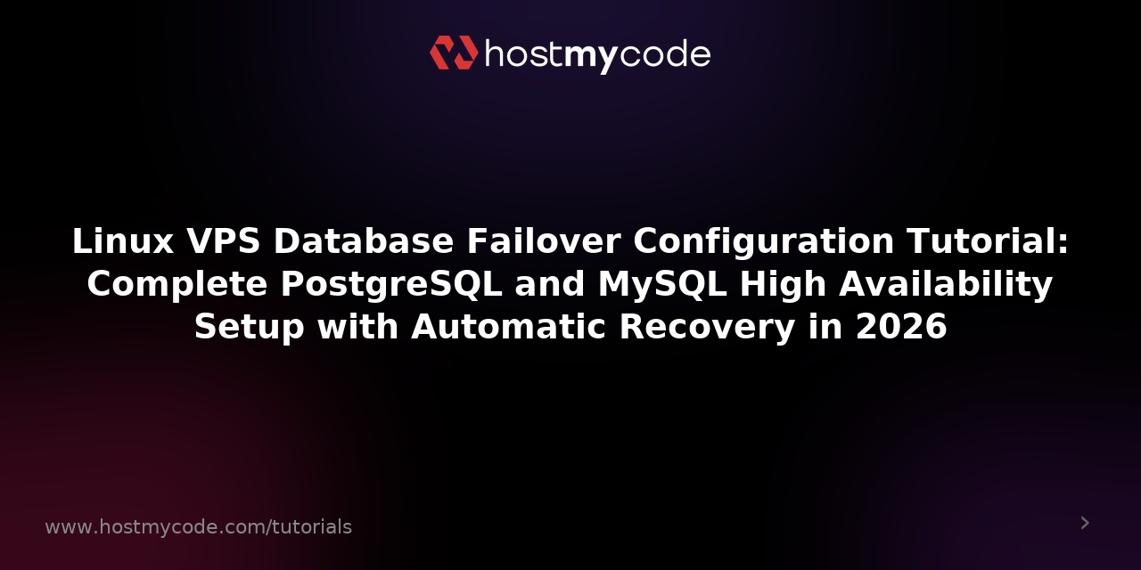 Linux VPS Database Failover Configuration Tutorial: Complete PostgreSQL and MySQL High Availability Setup with Automatic Recovery in 2026
