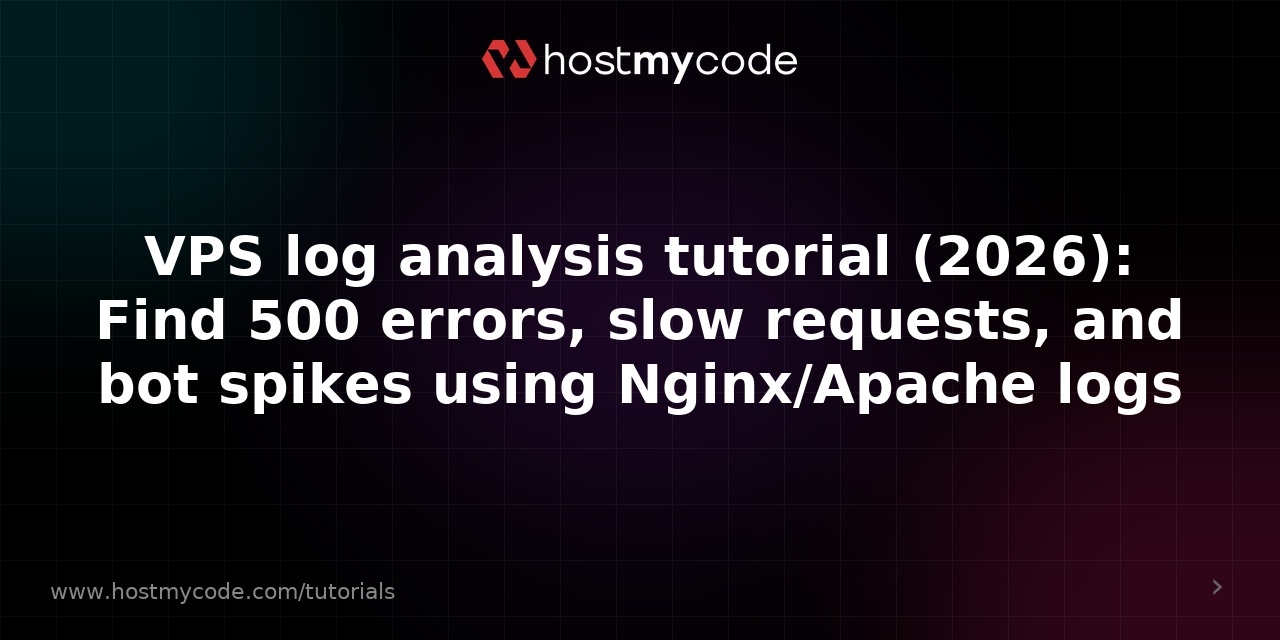 VPS log analysis tutorial (2026): Find 500 errors, slow requests, and bot spikes using Nginx/Apache logs