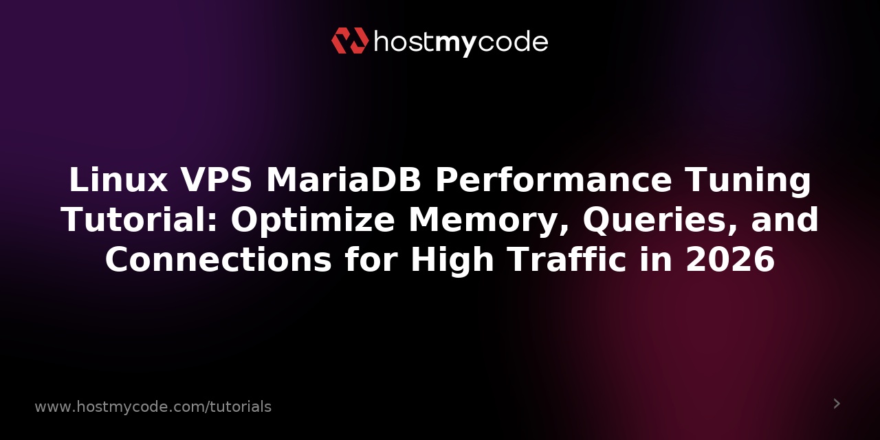 Linux VPS MariaDB Performance Tuning Tutorial: Optimize Memory, Queries, and Connections for High Traffic in 2026