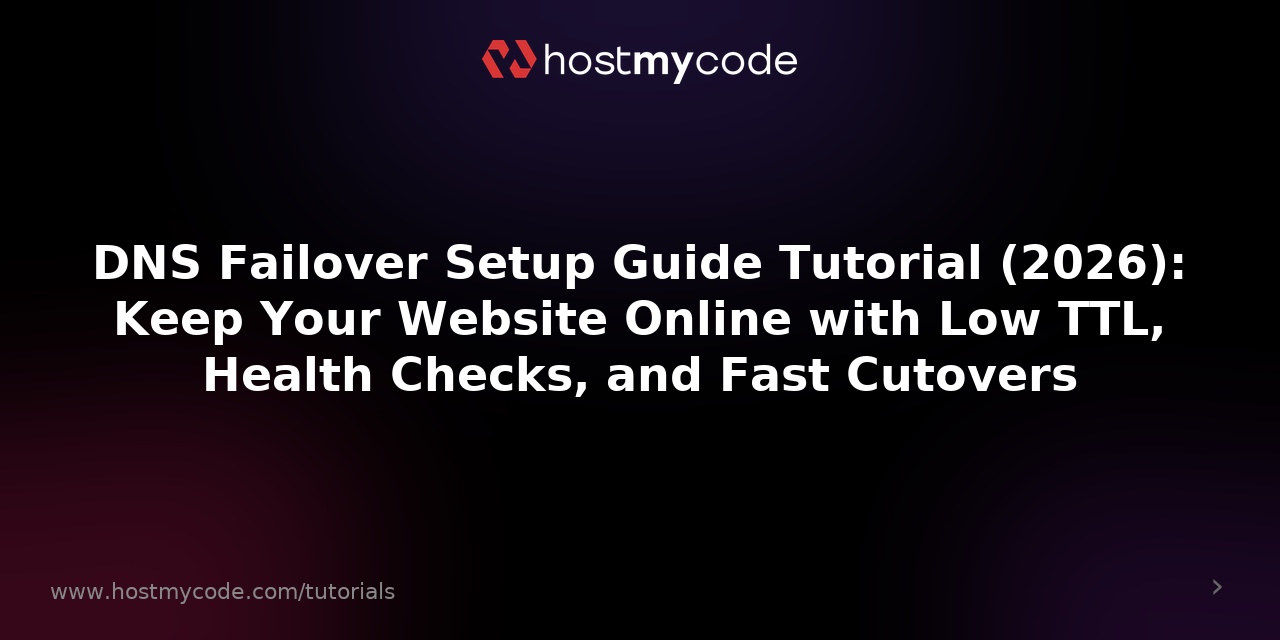 DNS Failover Setup Guide Tutorial (2026): Keep Your Website Online with Low TTL, Health Checks, and Fast Cutovers