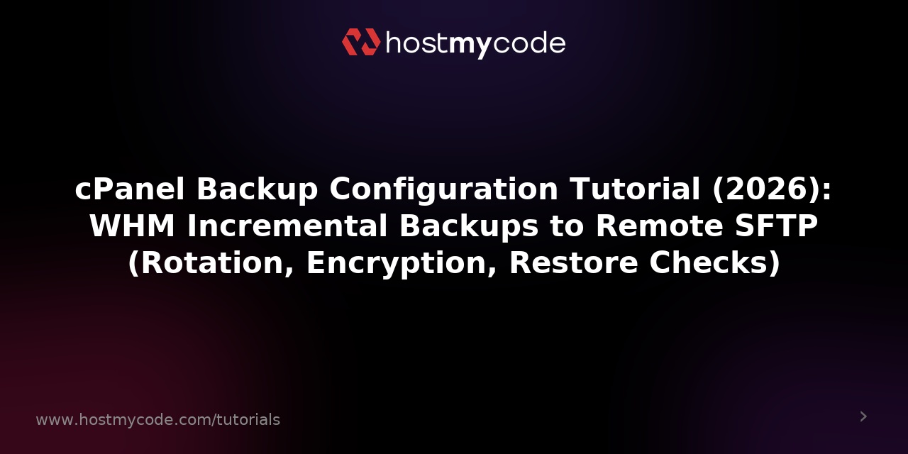 cPanel Backup Configuration Tutorial (2026): WHM Incremental Backups to Remote SFTP (Rotation, Encryption, Restore Checks)