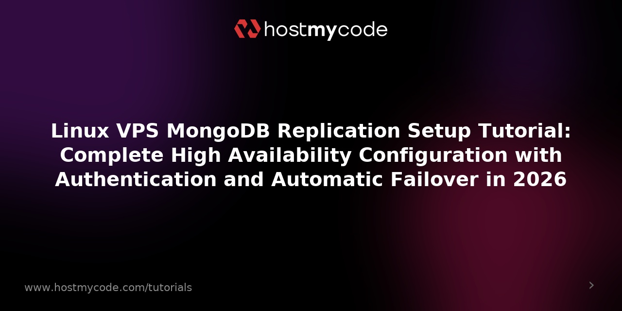 Linux VPS MongoDB Replication Setup Tutorial: Complete High Availability Configuration with Authentication and Automatic Failover in 2026
