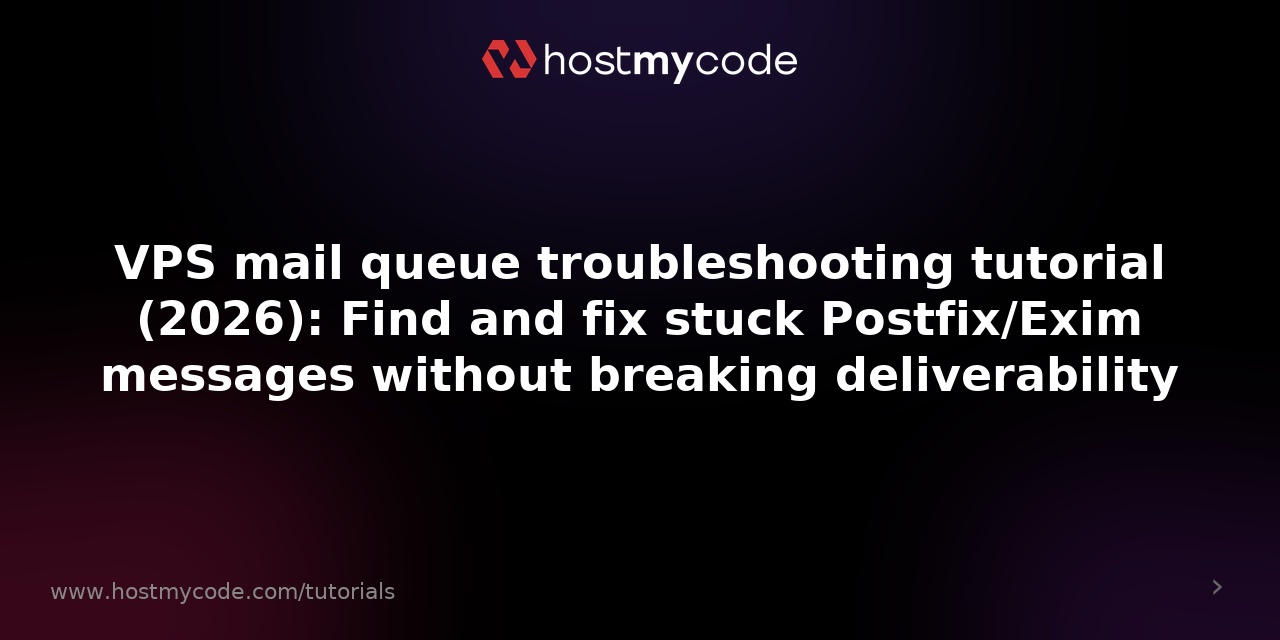 VPS mail queue troubleshooting tutorial (2026): Find and fix stuck Postfix/Exim messages without breaking deliverability
