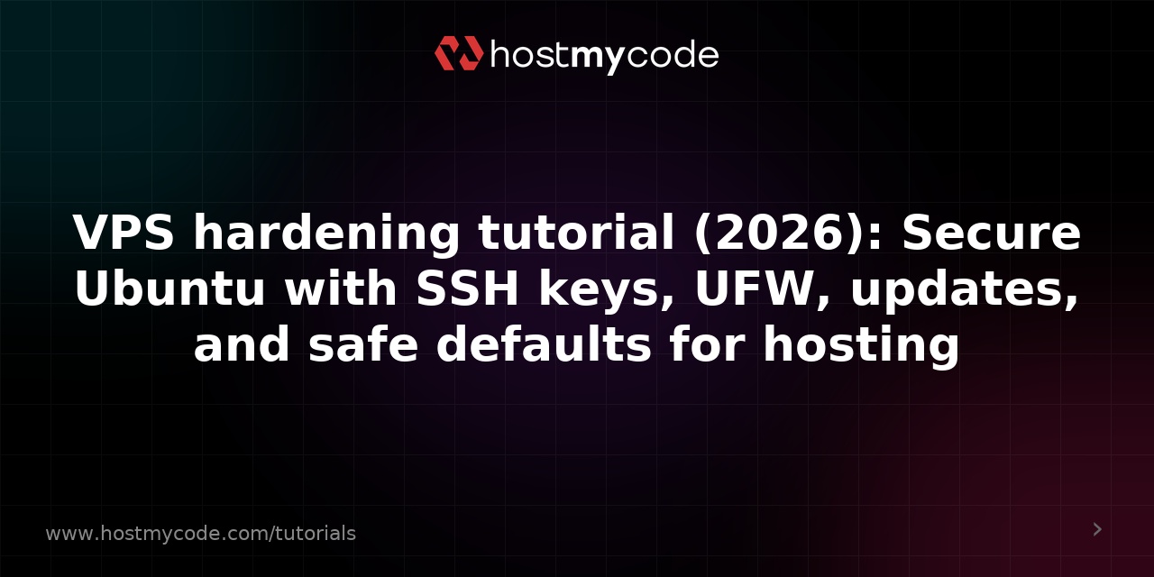 VPS hardening tutorial (2026): Secure Ubuntu with SSH keys, UFW, updates, and safe defaults for hosting