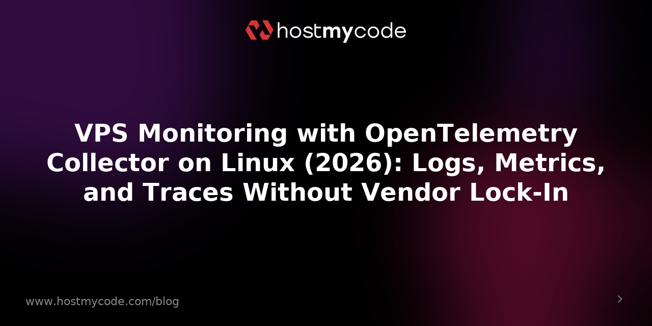 VPS Monitoring with OpenTelemetry Collector on Linux (2026): Logs, Metrics, and Traces Without Vendor Lock-In