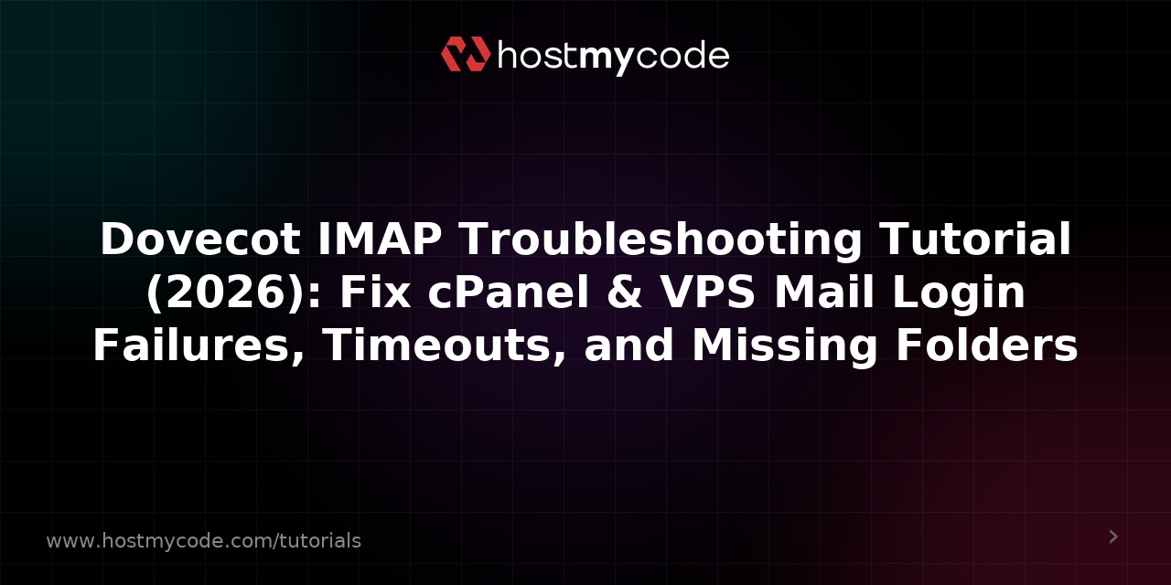 Dovecot IMAP Troubleshooting Tutorial (2026): Fix cPanel & VPS Mail Login Failures, Timeouts, and Missing Folders