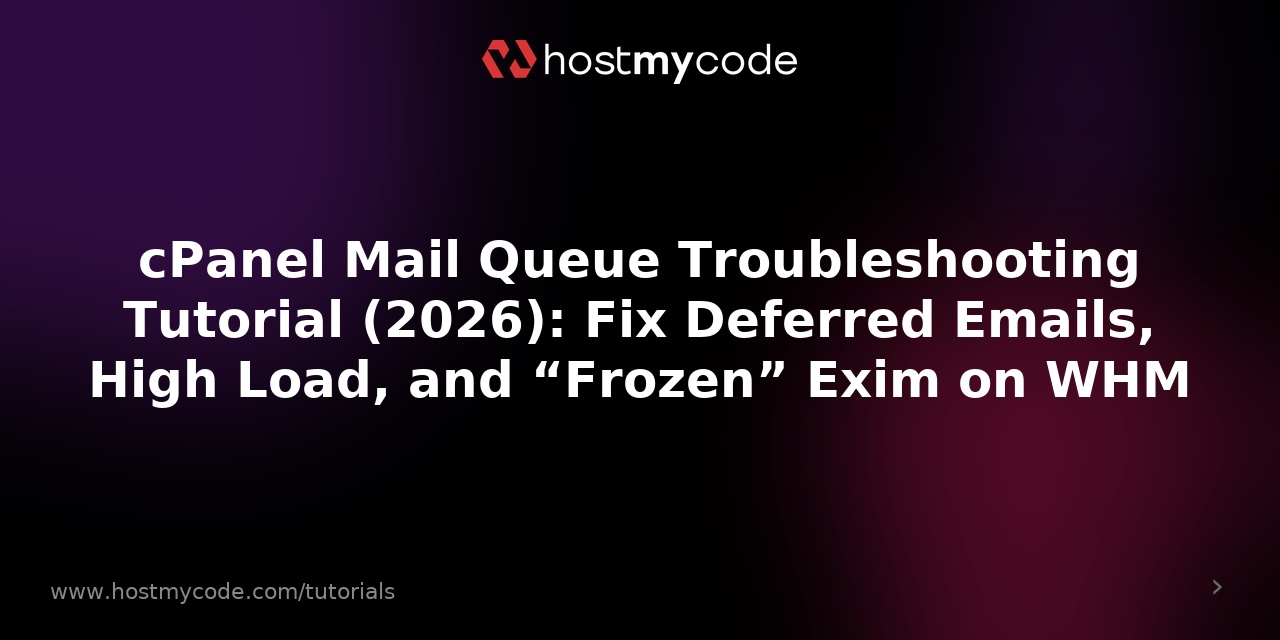 cPanel Mail Queue Troubleshooting Tutorial (2026): Fix Deferred Emails, High Load, and “Frozen” Exim on WHM