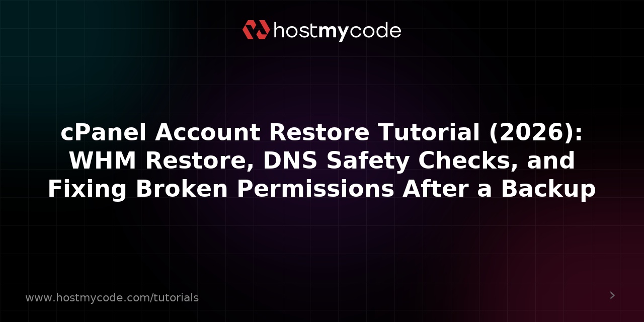 cPanel Account Restore Tutorial (2026): WHM Restore, DNS Safety Checks, and Fixing Broken Permissions After a Backup