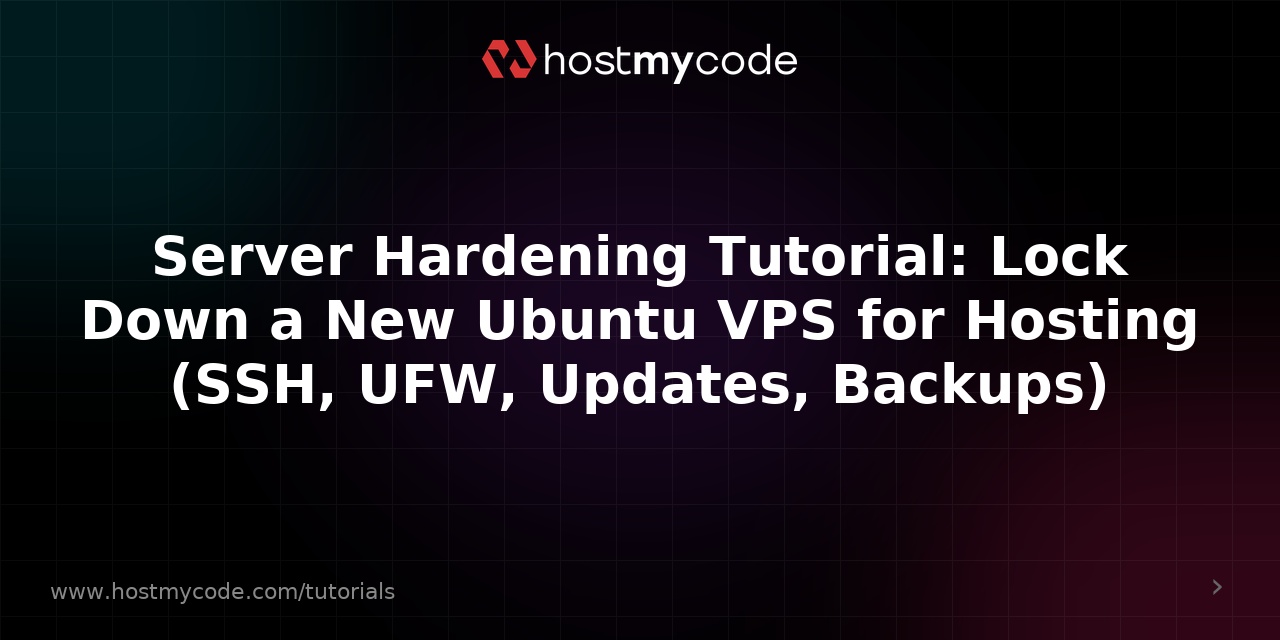 Server Hardening Tutorial: Lock Down a New Ubuntu VPS for Hosting (SSH, UFW, Updates, Backups)