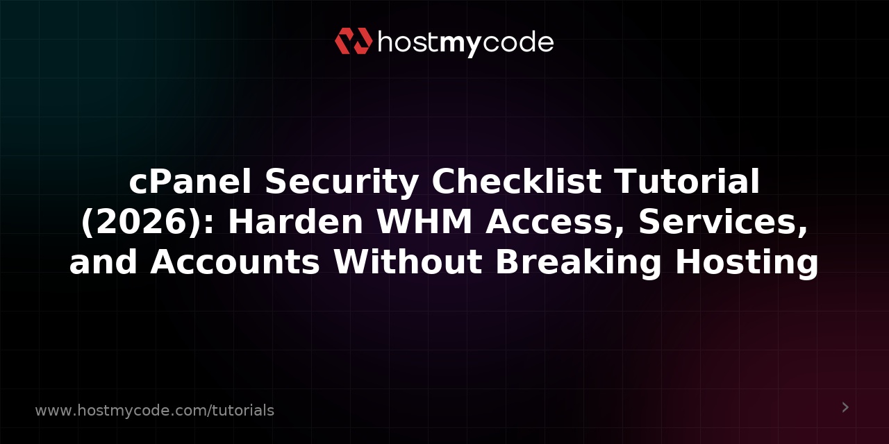 cPanel Security Checklist Tutorial (2026): Harden WHM Access, Services, and Accounts Without Breaking Hosting