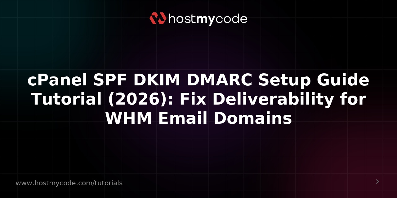cPanel SPF DKIM DMARC Setup Guide Tutorial (2026): Fix Deliverability for WHM Email Domains