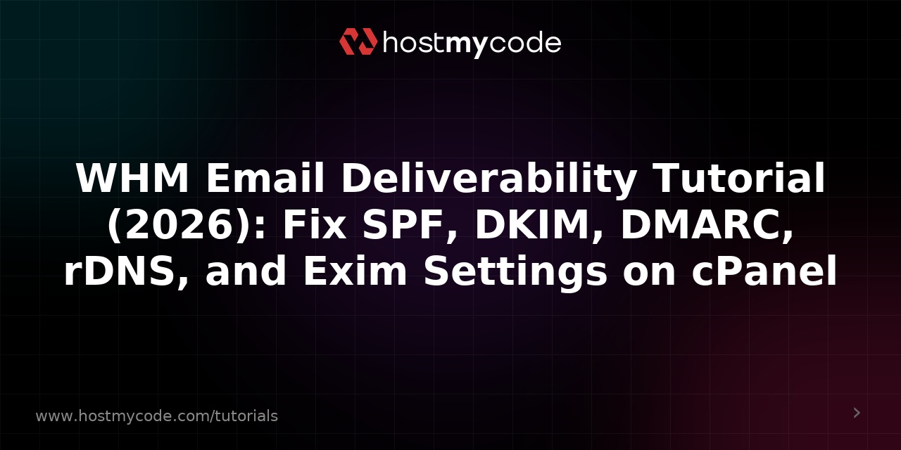 WHM Email Deliverability Tutorial (2026): Fix SPF, DKIM, DMARC, rDNS, and Exim Settings on cPanel