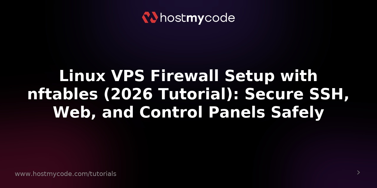 Linux VPS Firewall Setup with nftables (2026 Tutorial): Secure SSH, Web, and Control Panels Safely