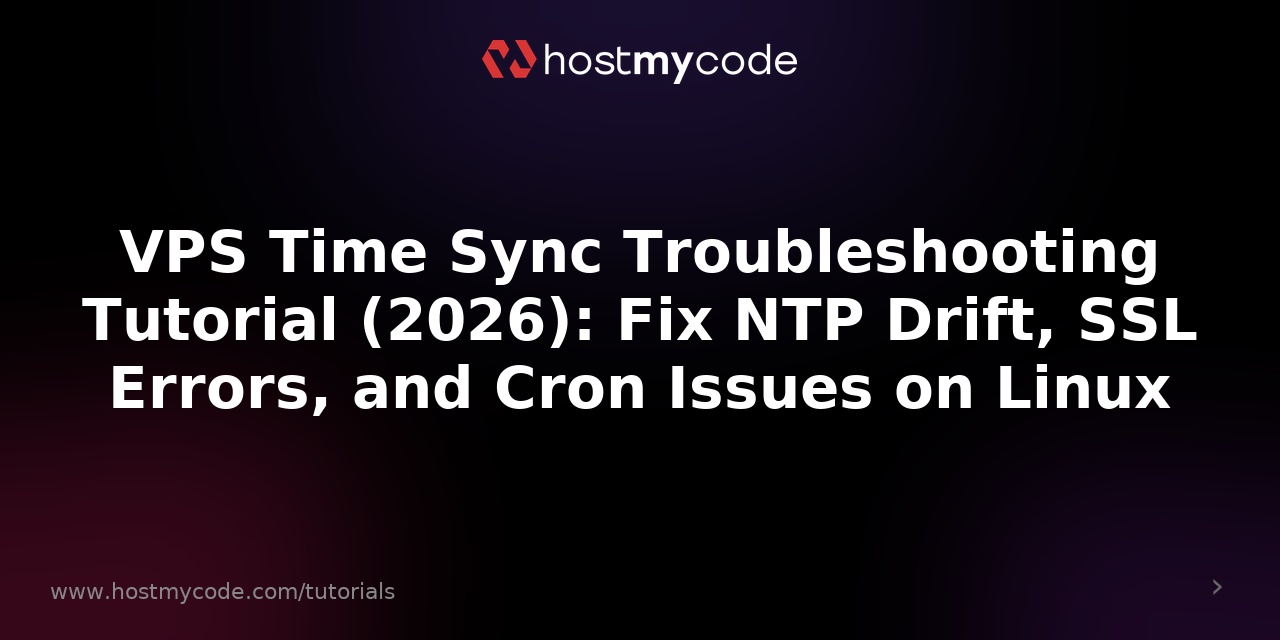 VPS Time Sync Troubleshooting Tutorial (2026): Fix NTP Drift, SSL Errors, and Cron Issues on Linux