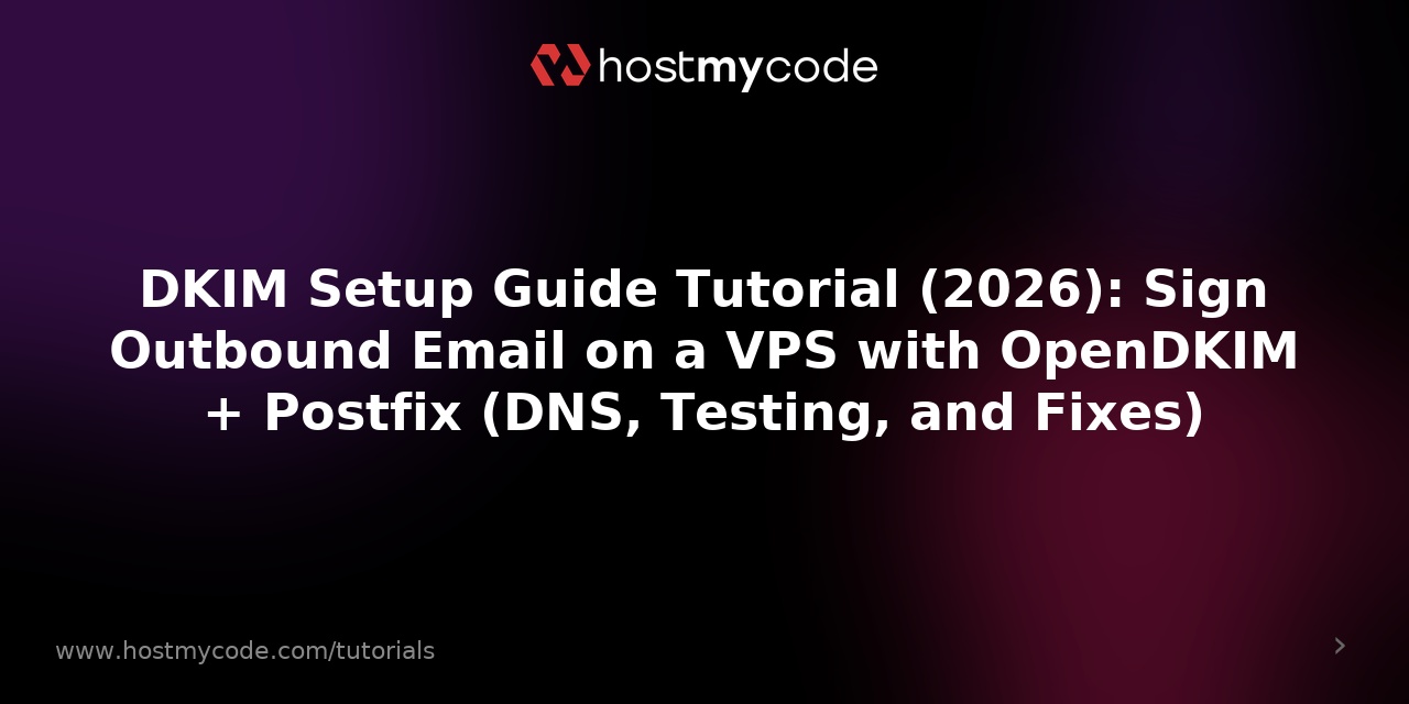 DKIM Setup Guide Tutorial (2026): Sign Outbound Email on a VPS with OpenDKIM + Postfix (DNS, Testing, and Fixes)