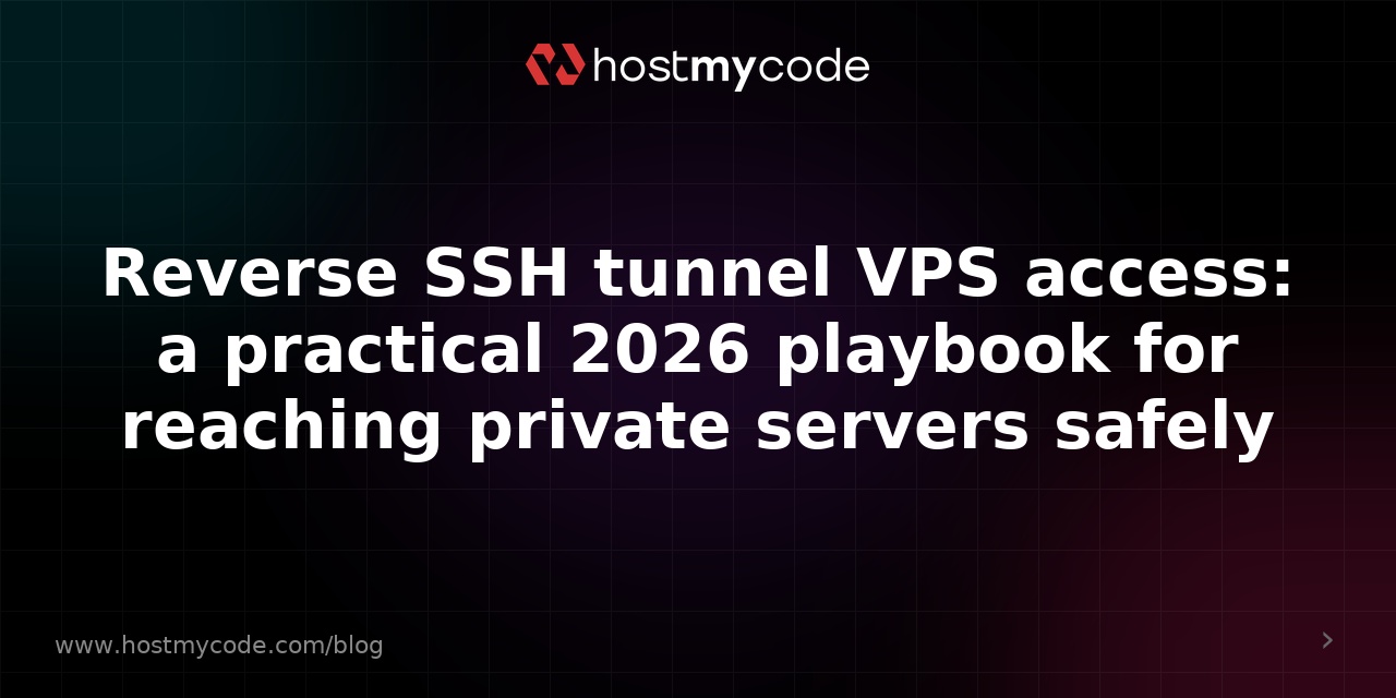 Reverse SSH tunnel VPS access: a practical 2026 playbook for reaching ...
