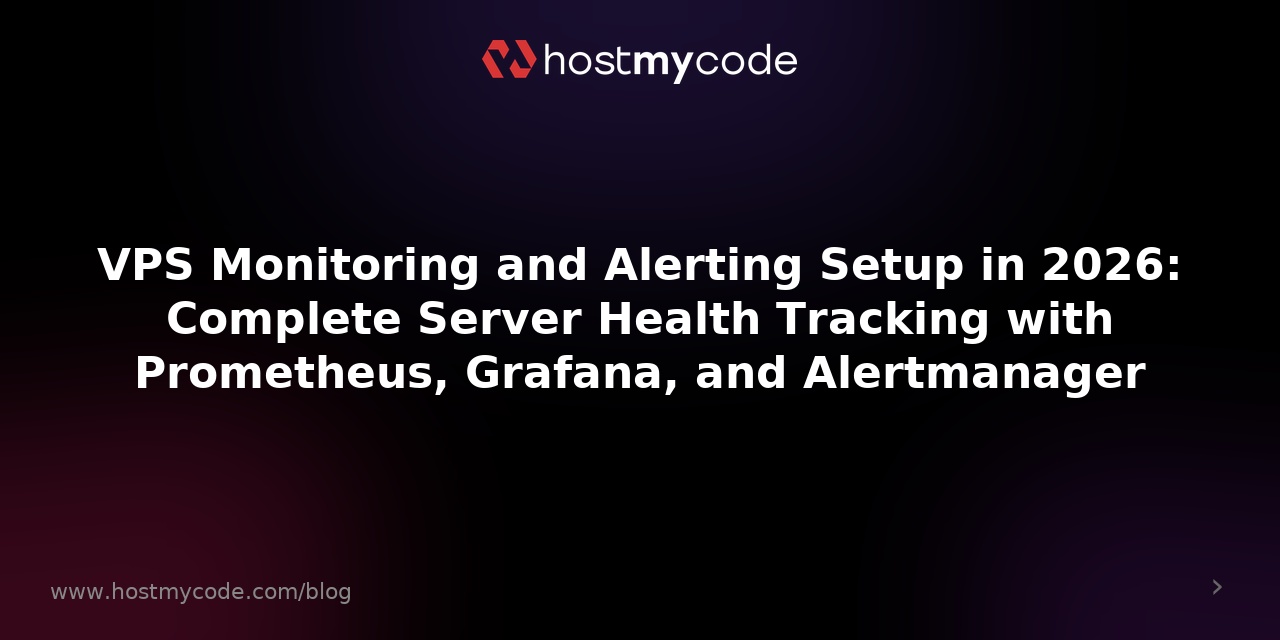 VPS Monitoring and Alerting Setup in 2026: Complete Server Health Tracking with Prometheus, Grafana, and Alertmanager