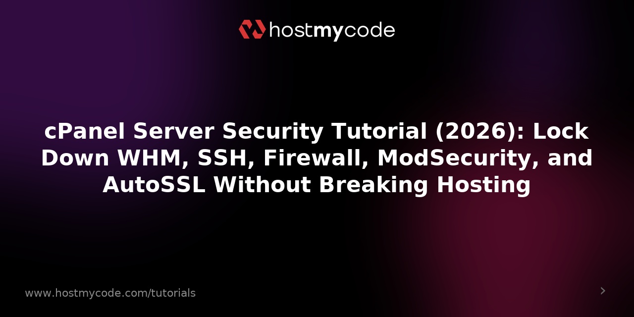 cPanel Server Security Tutorial (2026): Lock Down WHM, SSH, Firewall, ModSecurity, and AutoSSL Without Breaking Hosting